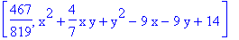 [467/819, x^2+4/7*x*y+y^2-9*x-9*y+14]